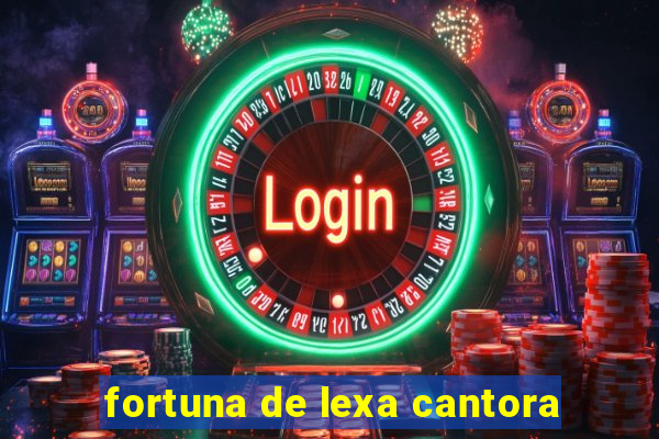 fortuna de lexa cantora